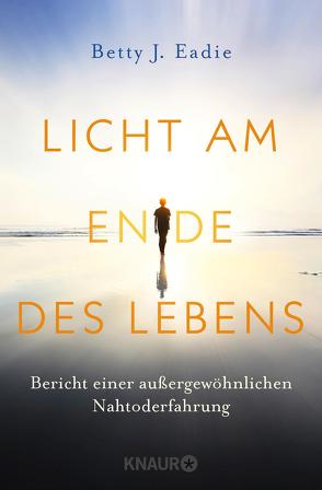 Licht am Ende des Lebens von Eadie,  Betty J., Hartogs,  Rahn-Huber