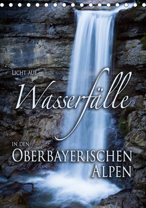 Licht auf Wasserfälle in den oberbayrischen Alpen (Tischkalender 2019 DIN A5 hoch) von Spörrer,  Stefan