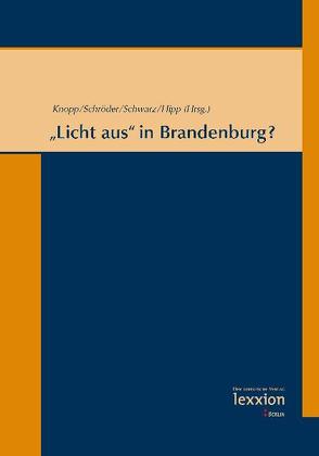„Licht aus“ in Brandenburg? von Hipp,  Christiane, Knopp,  Lothar, Schroeder,  Wolfgang, Schwarz,  Doreen
