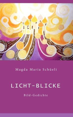 Licht-Blicke von Schüeli,  Magda Maria