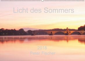 Licht des Sommers (Wandkalender 2018 DIN A2 quer) von Fischer,  Peter