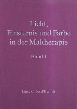 Licht, Finsternis und Farbe in der Maltherapie – Band 1 von Collot d'Herbois,  Liane, Hambrecht,  E Leonora, Zucker,  Andreas