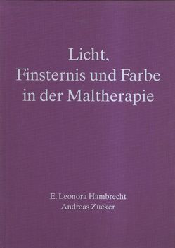 Licht, Finsternis und Farbe in der Maltherapie – Band 2,1 von Collot d'Herbois,  Liane, Dold,  Klaus, Hambrecht,  E Leonora, Métrailler,  Elisa, Zucker,  Andreas, Zunker,  Peter