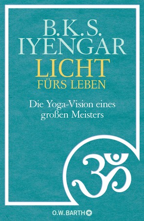 Licht fürs Leben von Iyengar,  B.K.S., Kahn-Ackermann,  Susanne