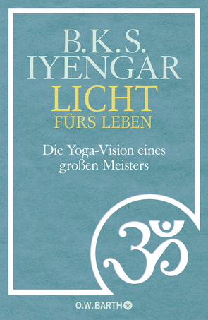 Licht fürs Leben von Iyengar,  B.K.S., Kahn-Ackermann,  Susanne