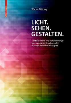 Licht. Sehen. Gestalten. von Witting,  Walter