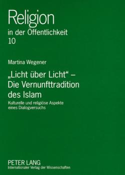 «Licht über Licht» – Die Vernunfttradition des Islam von Wegener,  Martina