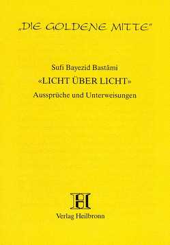 Licht über Licht von Bastâmi,  Bayezid, Iranschähr,  H. Kazemzadeh