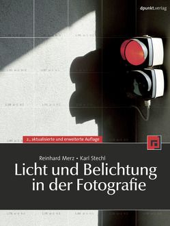Licht und Belichtung in der Fotografie von Merz,  Reinhard, Stechl,  Karl