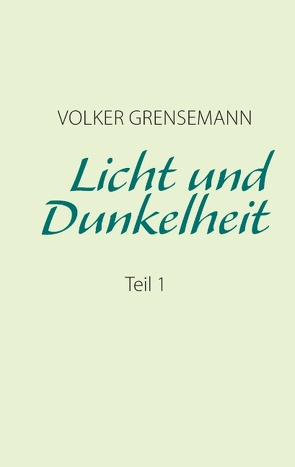 Licht und Dunkelheit Teil 1 von Grensemann,  Volker