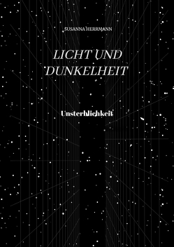 Licht und Dunkelheit – Unsterblichkeit – von Herrmann,  Susanna, Mayer,  Anja-Nadine