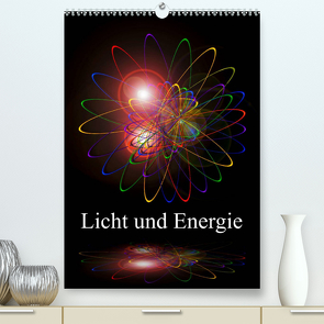 Licht und Energie (Premium, hochwertiger DIN A2 Wandkalender 2022, Kunstdruck in Hochglanz) von Zettl,  Walter