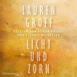 Licht und Zorn von Groff,  Lauren, Jacobs,  Stefanie, Knižka,  Roman, Michelsen,  Claudia