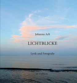 Lichtblicke von Arlt,  Johanna
