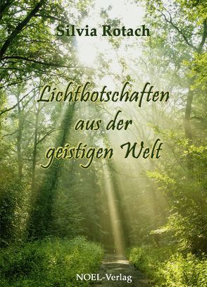 Lichtbotschaften aus der geistigen Welt von NOEL-Verlag, Rotach,  Silvia