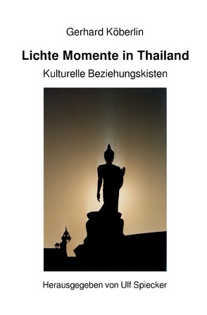 Lichte Momente in Thailand – Kulturelle Beziehungskisten von Köberlin,  Gerhard, Spiecker,  Ulf