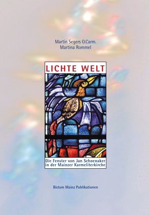 Lichte Welt von Geisbauer,  Georg, Nichtweiss,  Barbara, Rommel,  Martina, Segers O.Carm.,  Martin