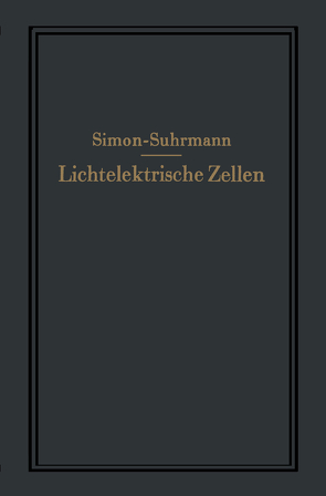 Lichtelektrische Zellen und ihre Anwendung von Simon,  Helmut, Suhrmann,  Rudolf