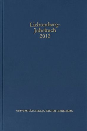Lichtenberg-Jahrbuch 2012 von Achenbach,  Bernd, Joost,  Ulrich, Moenninghoff,  Burkhard, Neumann,  Alexander, Tuitje,  Heinrich