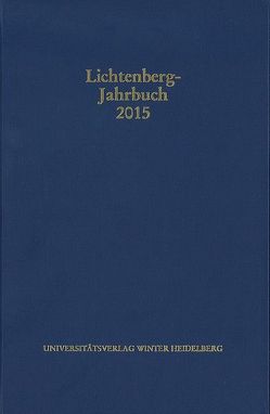 Lichtenberg-Jahrbuch 2015 von Achenbach,  Bernd, Joost,  Ulrich, Moenninghoff,  Burkhard, Promies,  Wolfgang, Spicker,  Friedemann