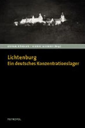 Lichtenburg. Ein deutsches Konzentrationslager von Hördler,  Stefan, Jacobeit,  Sigrid