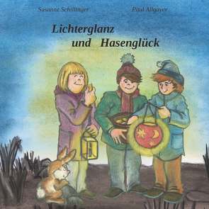 Lichterglanz und Hasenglück von Schillinger,  Susanne