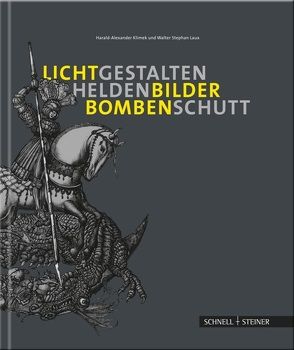 Lichtgestalten, Heldenbilder, Bombenschutt von Klimek,  Harald Alexander, Laux,  Walter Stephan
