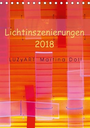 Lichtinszenierungen LUZyART Martina Doll 2018 (Tischkalender 2018 DIN A5 hoch) von Martina Doll,  LUZyART