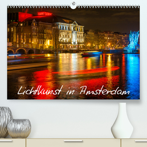 Lichtkunst in Amsterdam (Premium, hochwertiger DIN A2 Wandkalender 2021, Kunstdruck in Hochglanz) von Dorn,  Christian
