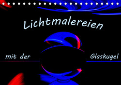 Lichtmalereien mit der Glaskugel (Tischkalender 2023 DIN A5 quer) von Scheurer,  Monika