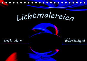 Lichtmalereien mit der Glaskugel (Tischkalender 2023 DIN A5 quer) von Scheurer,  Monika
