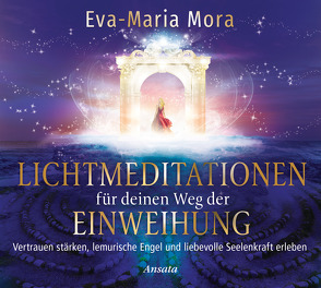 Lichtmeditationen für deinen Weg der Einweihung (1 Audio-CD, Laufzeit: 51 Min.) von Mora,  Eva-Maria