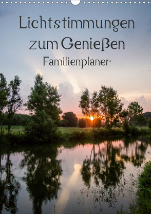 Lichtstimmungen zum Genießen / Familienplaner (Wandkalender 2021 DIN A3 hoch) von Potratz,  Andrea
