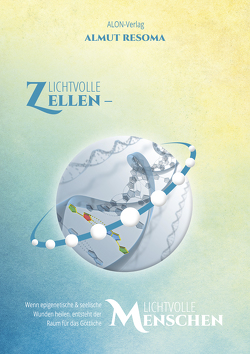 Lichtvolle Zellen – Lichtvolle Menschen von Resoma,  Almut