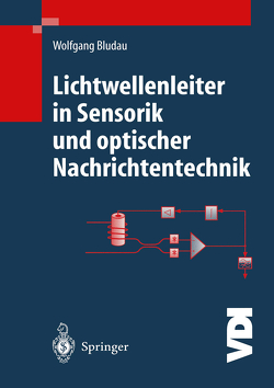 Lichtwellenleiter in Sensorik und optischer Nachrichtentechnik von Bludau,  Wolfgang