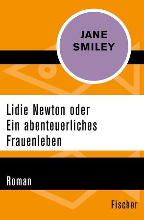 Lidie Newton oder Ein abenteuerliches Frauenleben von Ohl,  Manfred, Sartorius,  Hans, Smiley,  Jane