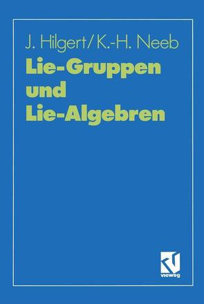 Lie-Gruppen und Lie-Algebren von Hilgert,  Joachim, Neeb,  Karl-Hermann