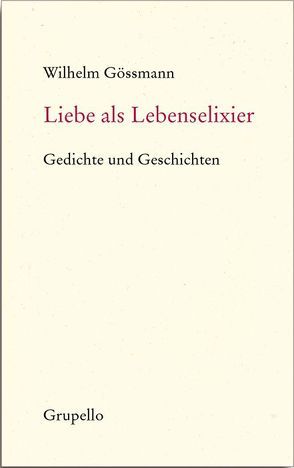 Liebe als Lebenselixier von Gössmann,  Wilhelm