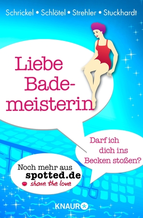 Liebe Bademeisterin: Darf ich dich ins Becken stoßen? von Schlötel,  Fabian, Schrickel,  Markus, Strehler,  Kai, Stuckhardt,  Caroline