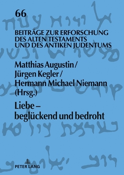 Liebe – beglückend und bedroht von Augustin,  Matthias, Kegler,  Jürgen, Niemann,  Hermann Michael
