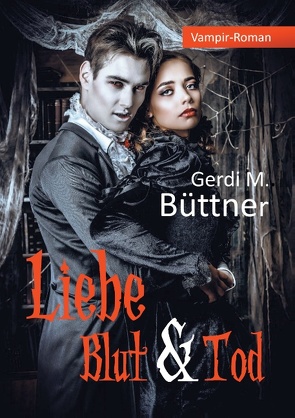 Liebe Blut & Tod von Büttner,  Gerdi M.