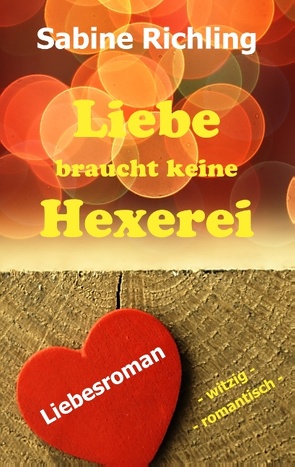 Liebe braucht keine Hexerei von Richling,  Sabine