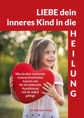 LIEBE dein inneres Kind in die HEILUNG von Haintz,  Dr. Michelle