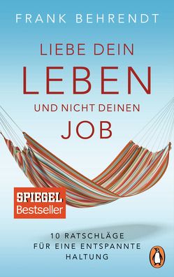 Liebe dein Leben und nicht deinen Job. von Behrendt,  Frank