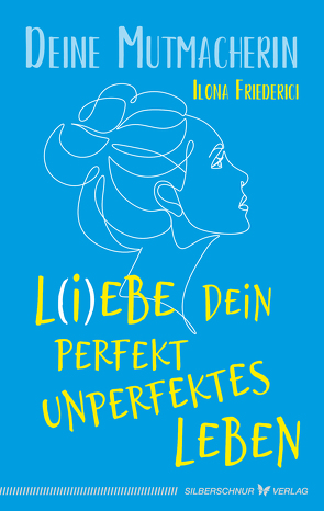 L(i)ebe dein perfekt unperfektes Leben von Friederici,  Ilona