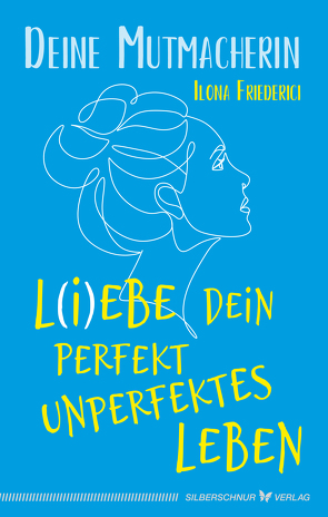 L(i)ebe dein perfekt unperfektes Leben von Deine Mutmacherin, Friederici,  Ilona