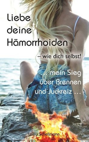 Liebe deine Hämorrhoiden – wie dich selbst! von Schellmann,  Willy