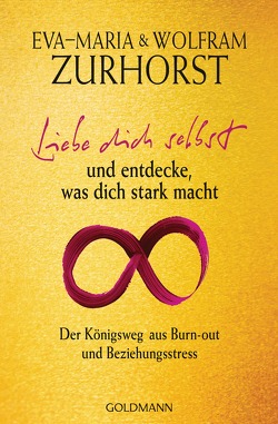 Liebe dich selbst und entdecke, was dich stark macht von Zurhorst,  Eva-Maria, Zurhorst,  Wolfram