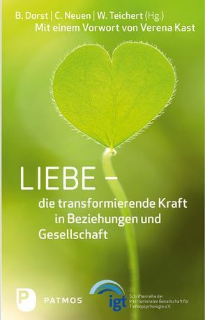 Liebe – die transformierende Kraft in Beziehung und Gesellschaft von Dorst,  Brigitte, Neuen,  Christiane, Teichert,  Wolfgang