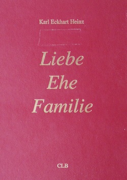 Liebe – Ehe – Familie von Heinz,  Karl Eckhart